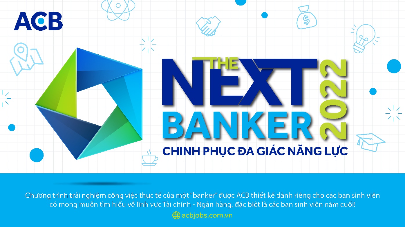 THE NEXT BANKER CHƯƠNG TRÌNH TRẢI NGHIỆM CÔNG VIỆC THỰC TẾ  NGÀNH NGÂN HÀNG DÀNH CHO SINH VIÊN NĂM CUỐI KHỐI NGÀNH KINH TẾ