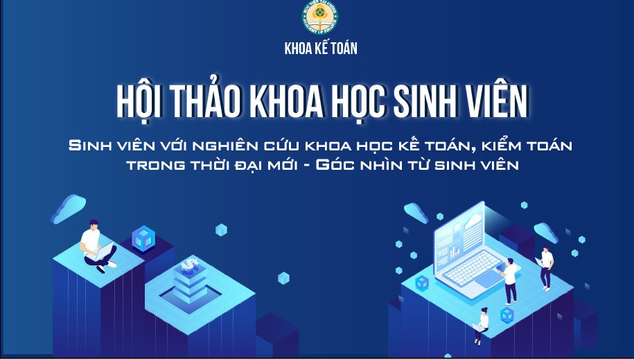 Hội thảo khoa học sinh viên khoa Kế toán năm 2021 - Nghiên cứu khoa học kế toán, kiểm toán trong thời đại mới